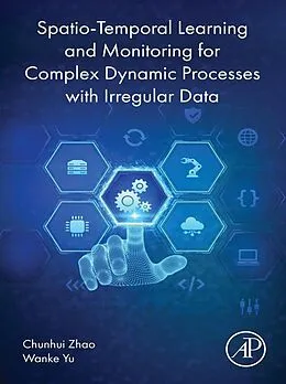 E-Book (epub) Spatio-Temporal Learning and Monitoring for Complex Dynamic Processes with Irregular Data von Chunhui Zhao, Wanke Yu