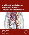 E-Book (epub) Intelligent Medicine on Prediction of Pelvic Lymph Node Metastasis von Haixian Zhang, Zhang Yi, Ziqiang Wang