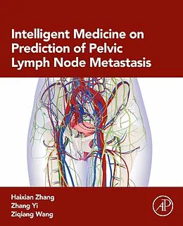 E-Book (epub) Intelligent Medicine on Prediction of Pelvic Lymph Node Metastasis von Haixian Zhang, Zhang Yi, Ziqiang Wang