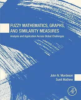 E-Book (epub) Fuzzy Mathematics, Graphs, and Similarity Measures von John Mordeson, Sunil Mathew