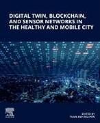 Couverture cartonnée Digital Twin, Blockchain, and Sensor Networks in the Healthy and Mobile City de 