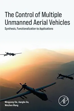 E-Book (epub) The Control of Multiple Unmanned Aerial Vehicles von Mingyang Xie, Jiangbo Jia, Weizhen Wang B. Eng