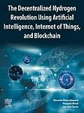 E-Book (epub) The Decentralized Hydrogen Revolution Using Artificial Intelligence, Internet of Things, and Blockchain von Hossein Pourrahmani, Hossein Madi, Jan van Herle