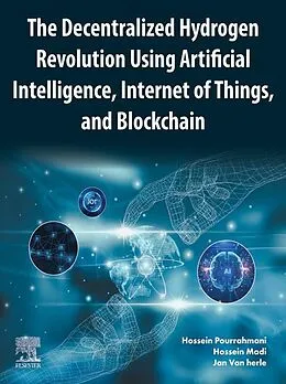 E-Book (epub) The Decentralized Hydrogen Revolution Using Artificial Intelligence, Internet of Things, and Blockchain von Hossein Pourrahmani, Hossein Madi, Jan van Herle