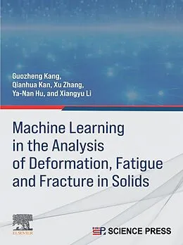 E-Book (epub) Machine Learning in the Analysis of Deformation, Fatigue and Fracture in Solids von Guozheng Kang, Qianhua Kan, Xu Zhang