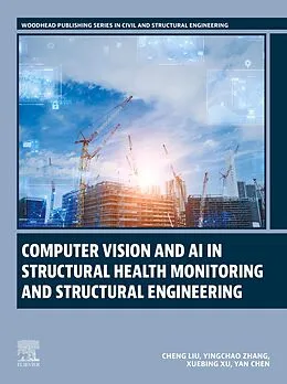 E-Book (epub) Computer Vision and AI in Structural Health Monitoring and Structural Engineering von Cheng Liu, Yingchao Zhang Msc, Xuebing Xu Msc