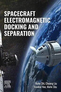 E-Book (epub) Spacecraft Electromagnetic Docking and Separation von Keke Shi, Chuang Liu, Xiaokui Yue