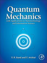 E-Book (epub) Quantum Mechanics with Applications to Nanotechnology and Information Science von Yehuda B. Band, Yshai Avishai