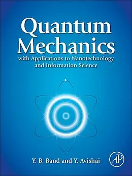 E-Book (epub) Quantum Mechanics with Applications to Nanotechnology and Information Science von Yehuda B. Band, Yshai Avishai
