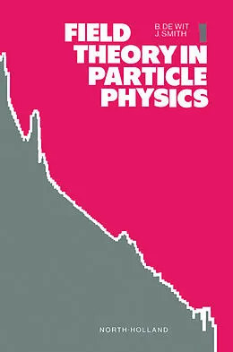 E-Book (pdf) Field Theory in Particle Physics, Volume 1 von B. De Wit, J. Smith