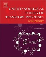 eBook (pdf) Unified Non-Local Theory of Transport Processes de Boris V. Alexeev