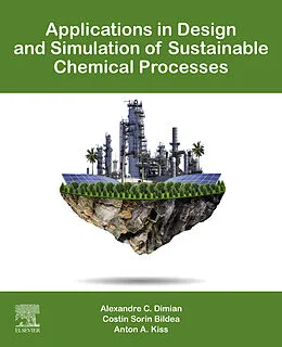 E-Book (epub) Applications in Design and Simulation of Sustainable Chemical Processes von Alexandre C. Dimian, Costin Sorin Bildea, Anton A. Kiss