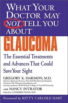 E-Book (epub) What Your Doctor May Not Tell You About(TM) Glaucoma von Gregory K. Harmon, Nancy Intrator