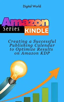 E-Book (epub) Creating a Successful Publishing Calendar to Optimize Results on Amazon KDP von Digital World
