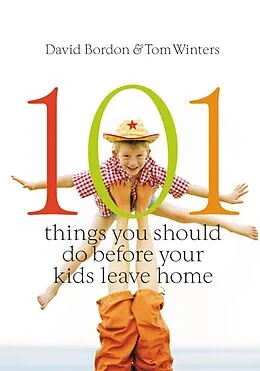 E-Book (epub) 101 Things You Should Do Before Your Kids Leave Home von David Bordon, Tom Winters