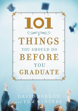 E-Book (epub) 101 Things You Should Do Before You Graduate von David Bordon, Tom Winters