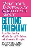 E-Book (epub) What Your Doctor May Not Tell You About(TM) Getting Pregnant von Raymond Chang, Elena Oumano