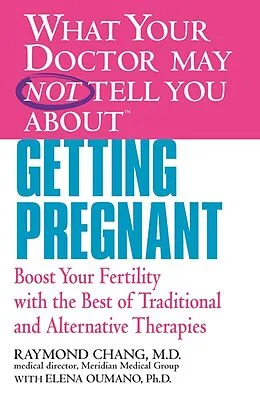 E-Book (epub) What Your Doctor May Not Tell You About(TM) Getting Pregnant von Raymond Chang, Elena Oumano