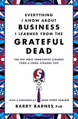 Kartonierter Einband Everything I Know About Business I Learned From The Grateful Dead von Barry Barnes