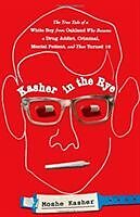 Fester Einband Kasher in the Rye: The True Tale of a White Boy from Oakland Who Became a Drug Addict, Criminal, Mental Patient, and Then Turned 16 von Moshe Kasher