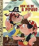 Fester Einband How to Be a Pirate von Sue Fliess
