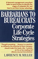 Couverture cartonnée Barbarians to Bureaucrats: Corporate Life Cycle Strategies de Lawrence M. Miller