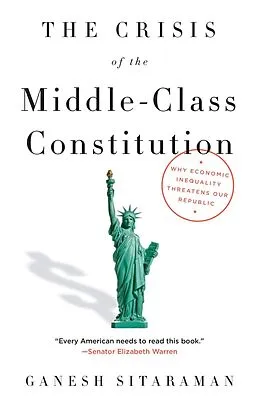 E-Book (epub) The Crisis of the Middle-Class Constitution von Ganesh Sitaraman