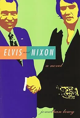 E-Book (epub) Elvis and Nixon von Jonathan Lowy
