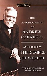Kartonierter Einband The Autobiography Of Andrew Carnegie And The Gospel Of Wealth von Andrew Carnegie