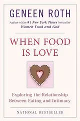 Kartonierter Einband When Food Is Love von Geneen Roth