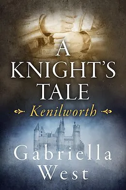E-Book (epub) Knight's Tale: Kenilworth von Gabriella West