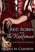 E-Book (epub) Red Robin and the Huntsman (A Two Thrones Novella) von Nicola M. Cameron
