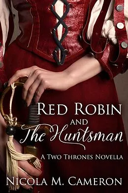 E-Book (epub) Red Robin and the Huntsman (A Two Thrones Novella) von Nicola M. Cameron