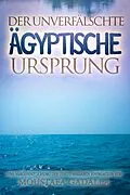E-Book (epub) Der unverfalschte agyptische Ursprung von Moustafa Gadalla