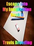 E-Book (epub) Escaping into My Imagination Book II von Travis Breeding