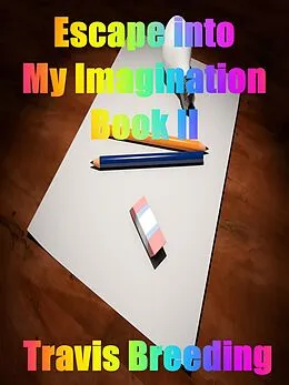 E-Book (epub) Escaping into My Imagination Book II von Travis Breeding