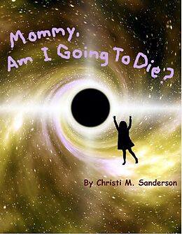 E-Book (epub) Mommy, Am I Going to Die? von Christi M. Sanderson