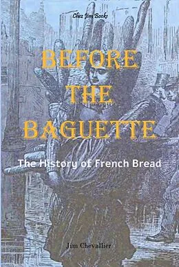 E-Book (epub) Before the Baguette: The History of French Bread von Jim Chevallier