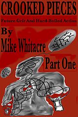 eBook (epub) Crooked Pieces: Future Grit And Hard-Boiled Action - Part One de Mike Whitacre