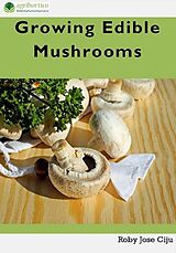 E-Book (epub) Growing Edible Mushrooms von Roby Jose Ciju