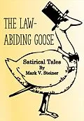E-Book (epub) The Law-Abiding Goose: Satirical Tales von Mark V. Steiner