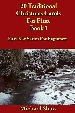 E-Book (epub) 20 Traditional Christmas Carols For Flute - Book 1 (Beginners Christmas Carols For Woodwind Instruments, #15) von Michael Shaw