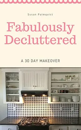 E-Book (epub) Fabulously Decluttered-A 30 Day Makeover von Susan Palmquist