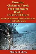 E-Book (epub) Favourite Christmas Carols For Euphonium Book 1 Treble Clef Edition von Michael Shaw