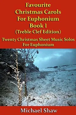 E-Book (epub) Favourite Christmas Carols For Euphonium Book 1 Treble Clef Edition von Michael Shaw