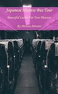 E-Book (epub) Japanese Hostess Bus Tour: Beautiful Ladies For Your Pleasure von Melissa Miranti