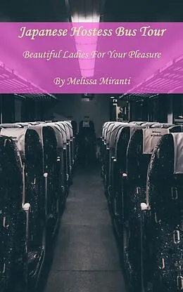 E-Book (epub) Japanese Hostess Bus Tour: Beautiful Ladies For Your Pleasure von Melissa Miranti