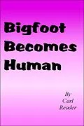E-Book (epub) Bigfoot Becomes Human von Carl Reader