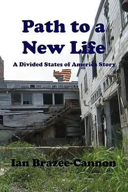 E-Book (epub) Path to a New Life (The Divided States of America, #16) von Ian Brazee-Cannon