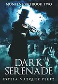 E-Book (epub) Montenegro Book Two: Dark Serenade von Estela Vazquez Perez
